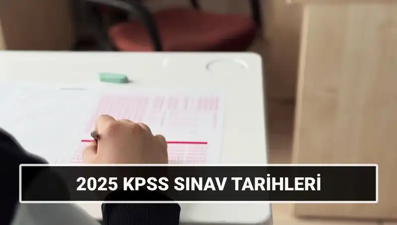 KPSS Lisans Sınav Tarihleri 2025: Genel Kültür-Yetenek ve Alan Bilgisi Ne Zaman?