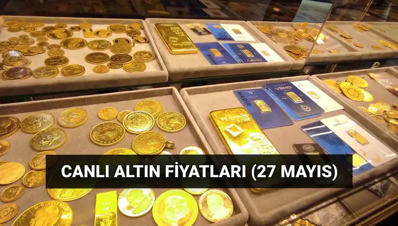 27 Mayıs’ta Altın Fiyatları Dalgalanıyor: Bugün Ne Kadar?