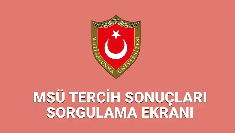 2025 MSÜ Tercih Sonuçları Açıklandı: Sorgulama Ekranı ve Detaylar