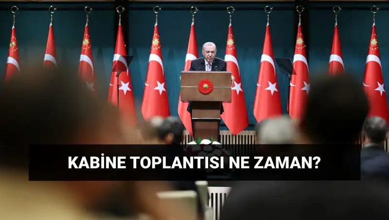 Bugün Kabine Toplantısı Var mı? Tarih ve Saat Detayları Açıklandı