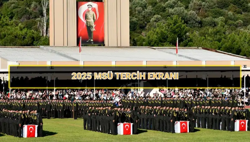 2025 MSÜ Tercih Süreci: Tarihler ve Tüm Detaylar