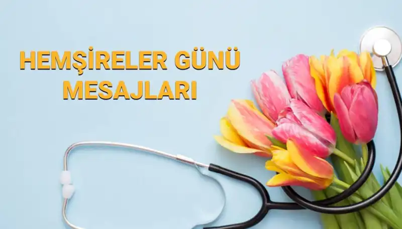 Hemşireler Günü 2025: Sevgiyle Kutlayacağınız En Güzel Mesajlar