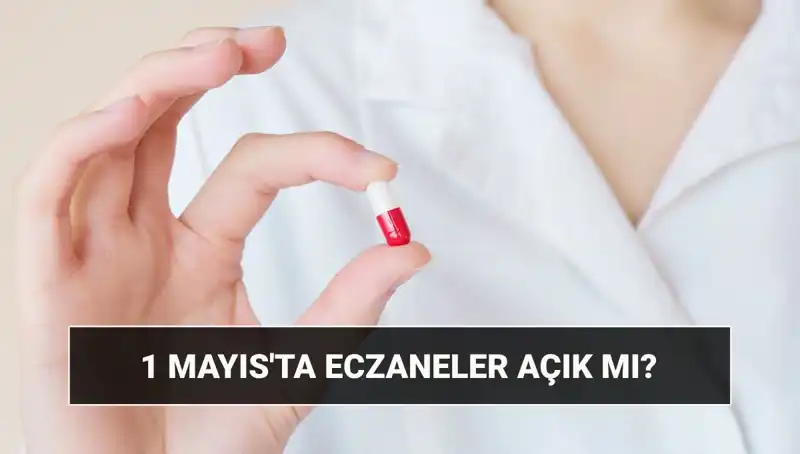1 Mayıs'ta Eczaneler Açık mı? Tatil Durumu Belli Oldu!