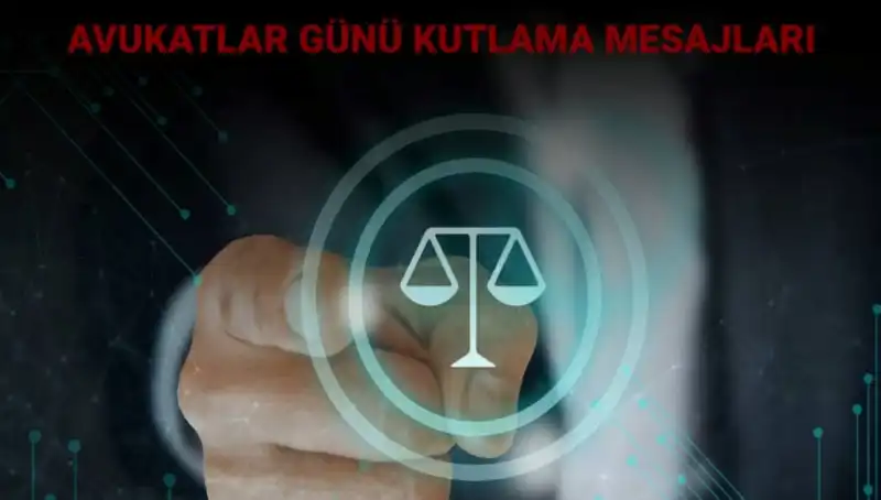 Avukatlar Günü Kutlamaları: Mesajlar ve Anlamlı Sözler ile Anma